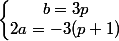 \left\lbrace\begin{matrix} b=3p\\ 2a=-3(p+1) \end{matrix}\right.